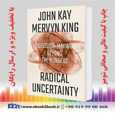  Radical Uncertainty: Decision-Making Beyond the Realm of Numbers and Predictions - A Masterpiece Unveiling the Chaos Within Our Economic Models